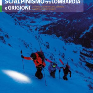 Guida Scialpinismo tra Lombardia e Grigioni 110 itinerari
